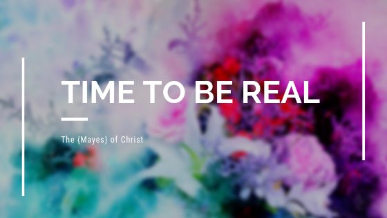 Time to Be Real on The {Mayes} of Christ 