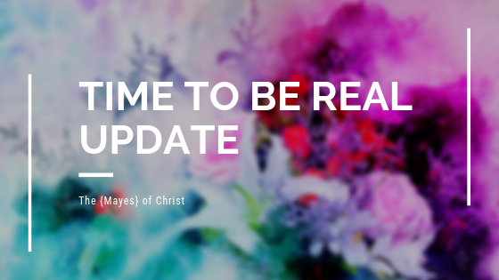 Time to Be Real Update on The {Mayes} of Christ 